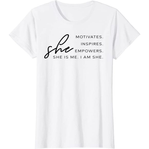 Tops - She is Me I am She Tee She Motivates Inspires Empowers Top